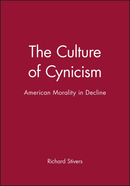 The Culture of Cynicism: American Morality in Decline