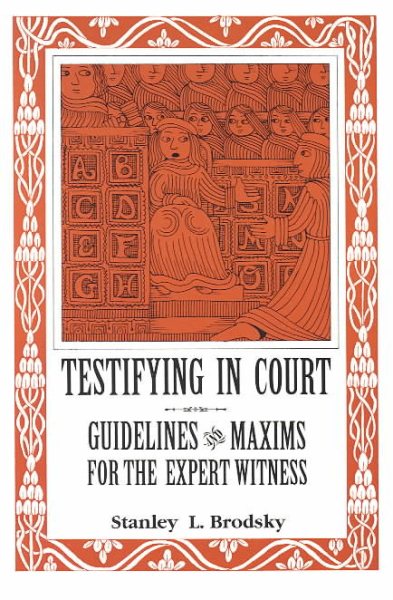 Testifying in Court: Guidelines and Maxims for the Expert Witness