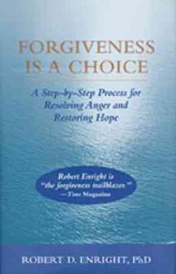 Forgiveness is a Choice: A Step-by-Step Process for Resolving Anger and Restoring Hope cover