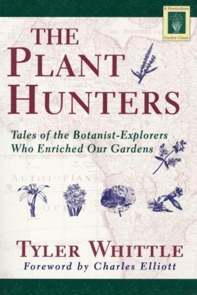 The Plant Hunters: Tales of the Botanist-Explorers Who Enriched Our Gardens (Horticulture Garden Classic) cover