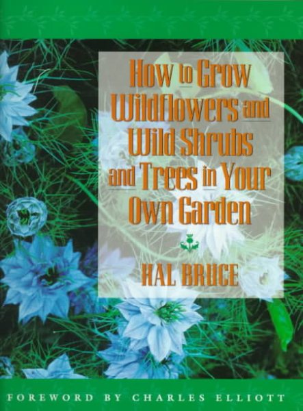 How to Grow Wildflowers and Wild Shrubs and Trees in Your Own Garden (Horticulture Garden Classic) cover