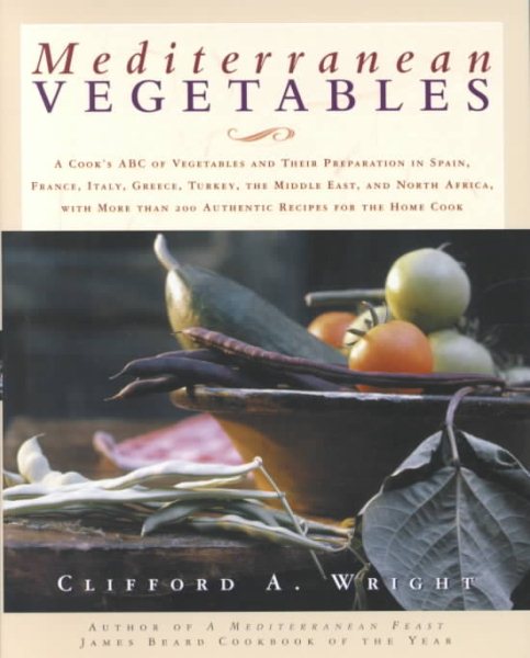 Mediterranean Vegetables: A Cook's ABC of Vegetables and Their Preparation in Spain, France, Italy, Greece, Turkey, the Middle East, and North Africa, ... than 200 Authentic Recipes for the Home Cook