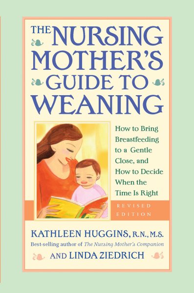 The Nursing Mother's Guide to Weaning - Revised: How to Bring Breastfeeding to a Gentle Close, and How to Decide When the Time Is Right cover