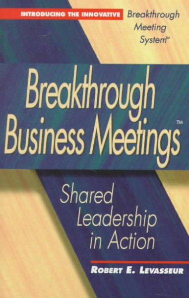 Breakthrough Business Meetings: Shared Leadership in Action cover