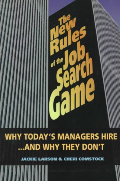 The New Rules of the Job Search Game: Why Today's Managers Hire...and Why They Don't cover