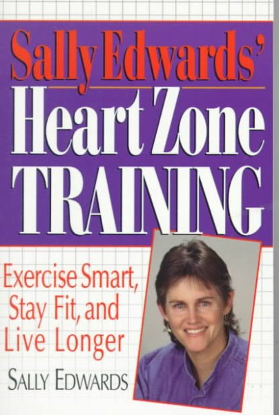 Sally Edwards' Heart Zone Training: Exercise Smart, Stay Fit and Live Longer cover