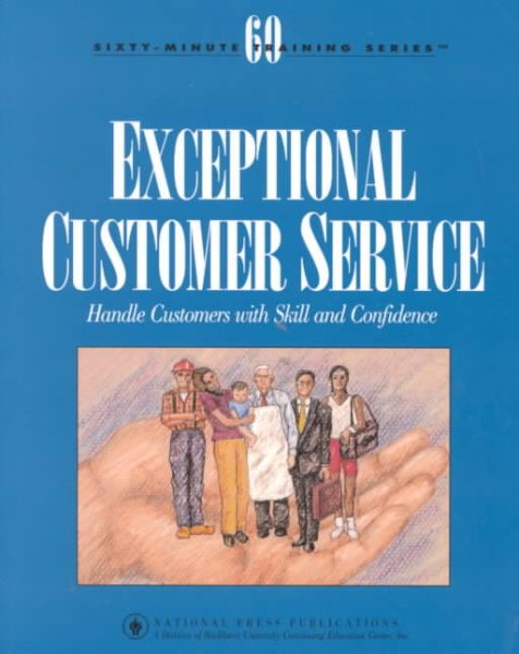 Exceptional Customer Service: Handle Customers With Skill and Confidence (Sixty-Minute Training Series) cover