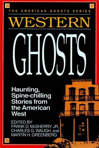 Western Ghosts: Haunting, Spine-Chilling Stories from the American West (American Ghosts)