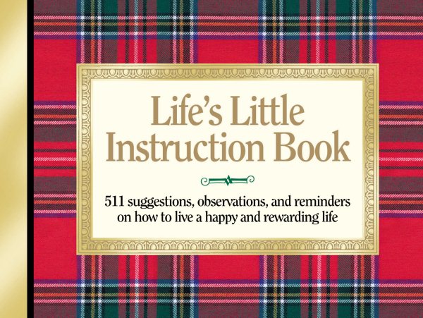 Life's Little Instruction Book: 511 Reminders for a Happy and Rewarding Life (Life's Little Instruction Books) cover