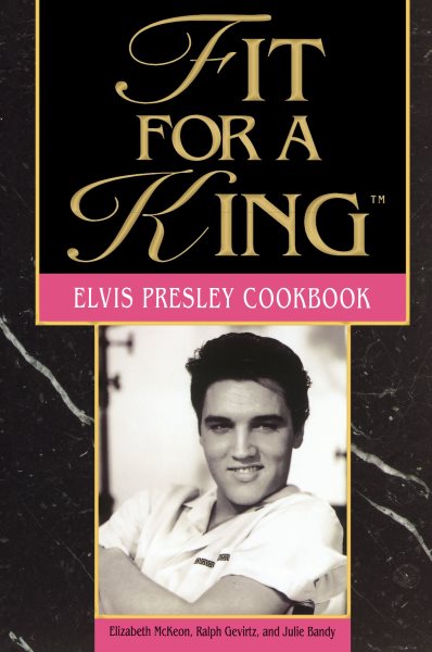 Fit For A King: The Elvis Presley Cookbook cover