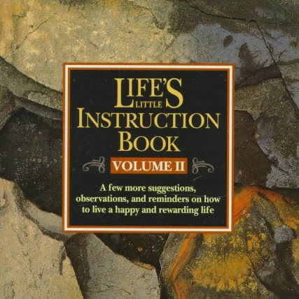 Life's Little Instruction Book: A Few More Suggestions, Observations, and Remarks on How to Live a Happy and Rewarding Life (Life's Little Instruction Books)