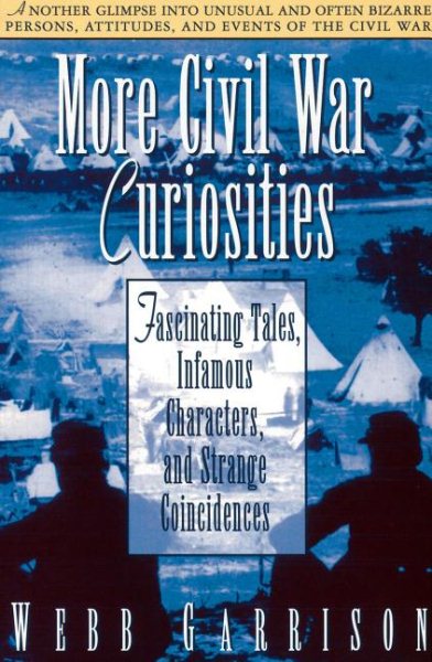 More Civil War Curiosities: Fascinating Tales, Infamous Characters, and Strange Coincidences cover