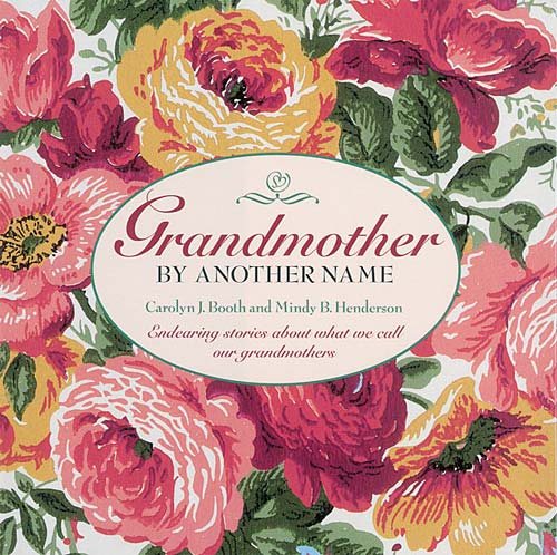 Grandmother by Another Name: Endearing Stories About What We Call Our Grandmothers