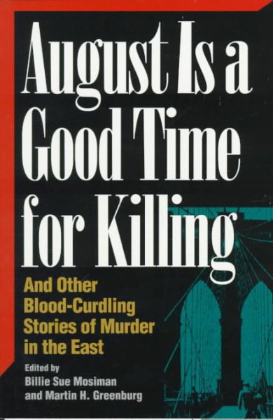 August Is a Good Time for Killing: And Other Blood-Curdling Stories of Murder in the East (Great American Murder Mysteries)