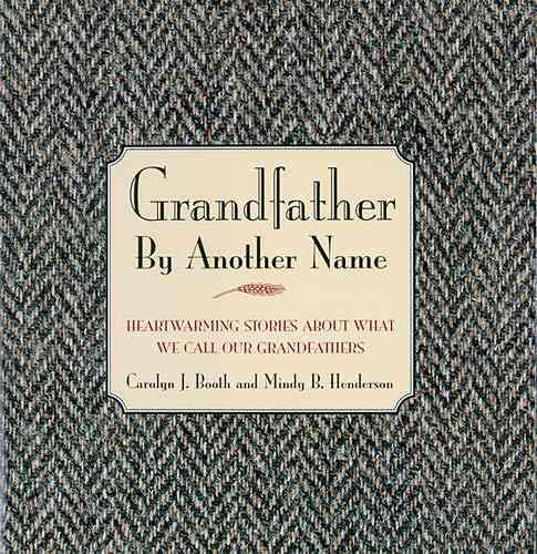 Grandfather by Another Name: Endearing Stories About What We Call Our Grandfathers