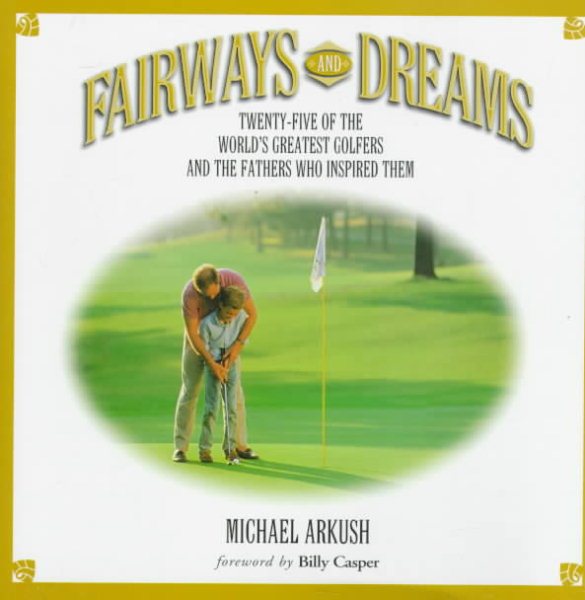 Fairways and Dreams: Twenty-Five of the World's Greatest Golfers and the Fathers Who Inspired Them cover