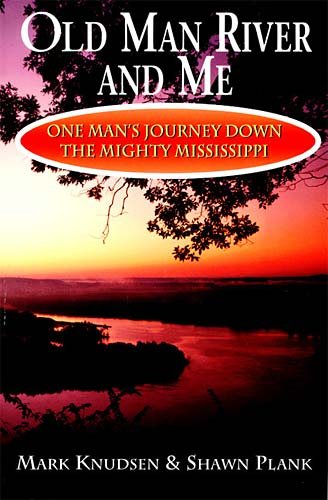 Old Man River and Me: One Man's Journey Down the Mighty Mississippi