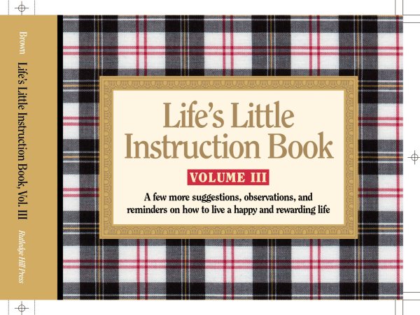 Life's Little Instruction Book, Vol. 3: A Few More Suggestions, Observations, and Reminders on How to Live a Happy and Rewarding Life cover