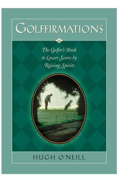 Golffirmations: The Golfer's Book of High Spirits and Lower Scores