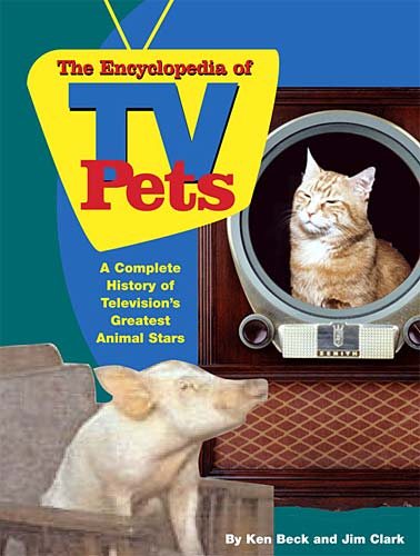 The Encyclopedia of TV Pets: A Complete History of Television's Greatest Animal Stars cover