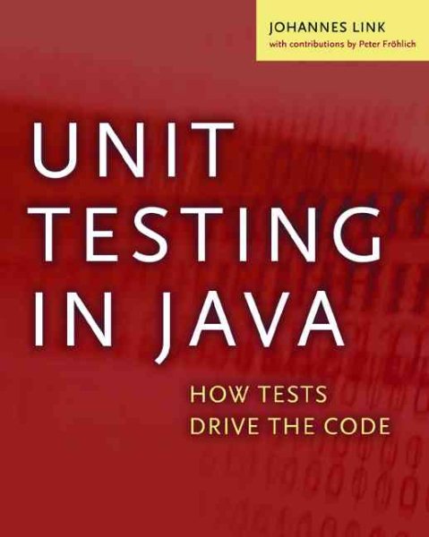 Unit Testing in Java: How Tests Drive the Code (The Morgan Kaufmann Series in Software Engineering and Programming) cover