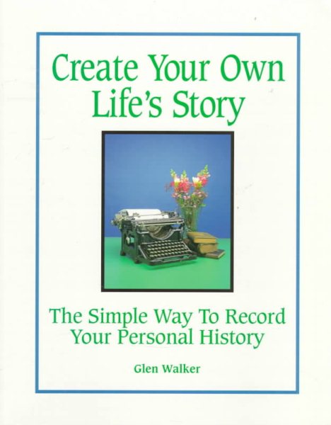 Create Your Own Life's Story: The Simple Way to Record Your Personal History cover