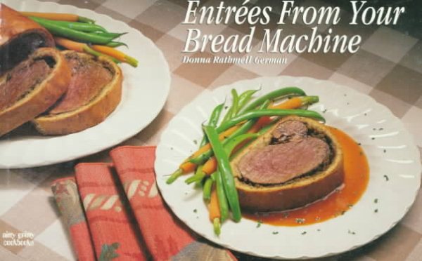 Entrees from Your Bread Machine (Nitty Gritty Cookbooks) cover