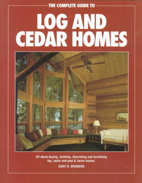 The Complete Guide to Log and Cedar Homes cover
