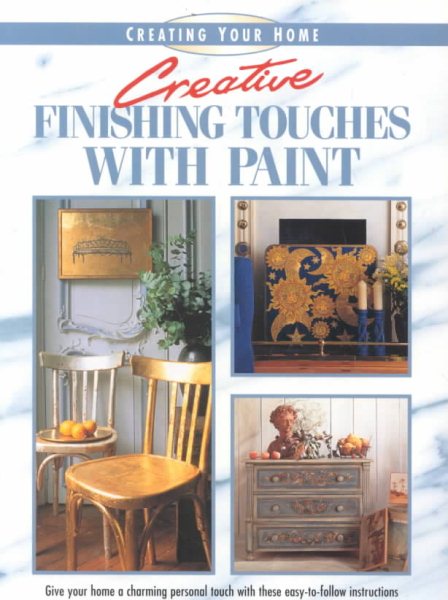 Creative Finishing Touches With Paint (Creating Your Home Series) cover