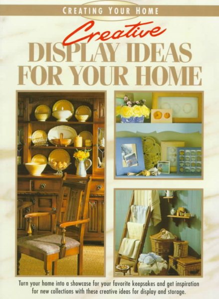 Creative Display Ideas for Your Home (Creating Your Home Series) cover