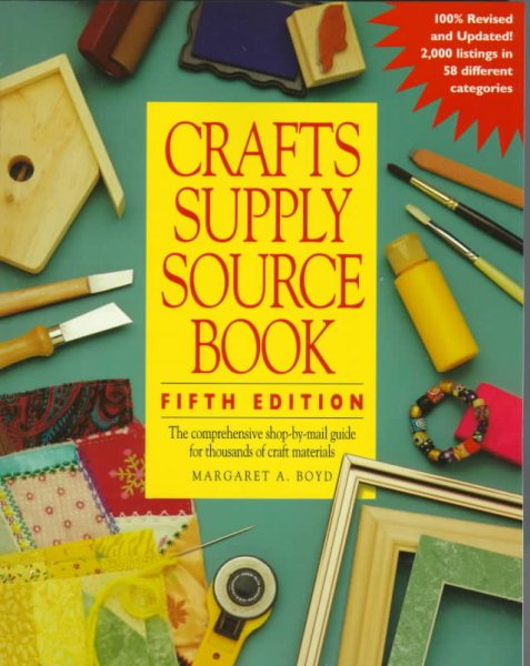 Crafts Supply Sourcebook: The Comprehensive Shop-By-Mail Guide for Thousands of Craft Materials