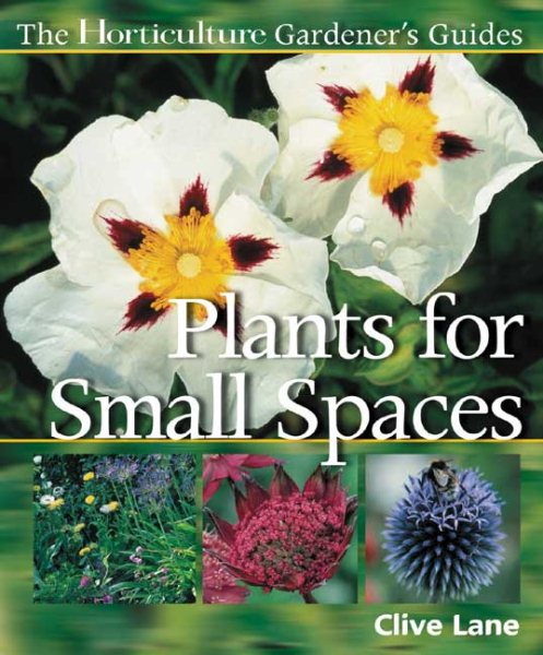 The Horticulture Gardener's Guides - Plants for Small Spaces cover