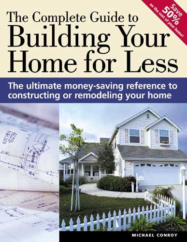The Complete Guide to Building Your Home for Less (Popular Woodworking) cover
