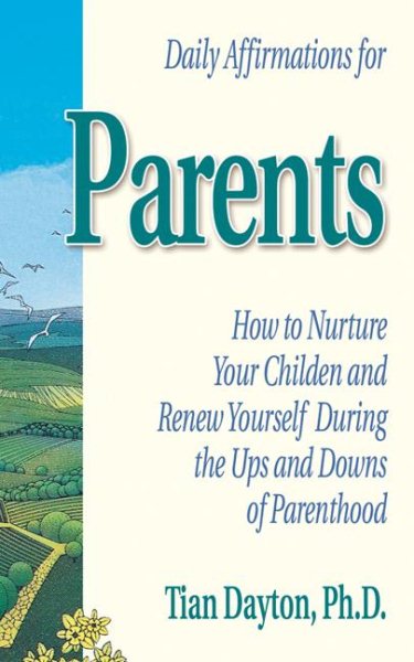 Daily Affirmations for Parents: How to Nurture Your Children and Renew Yourself During the Ups and Downs of Parenthood cover