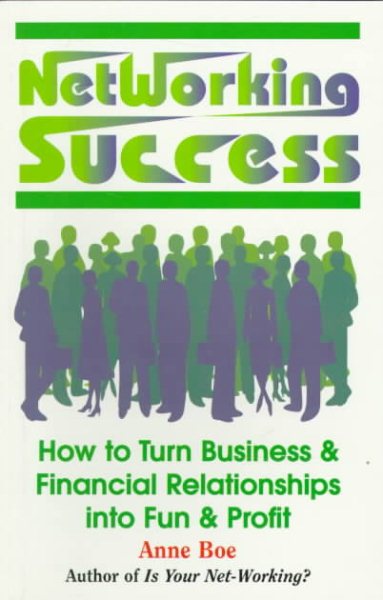 Networking Success: How to Turn Business & Financial Relationships into Fun & Profit cover