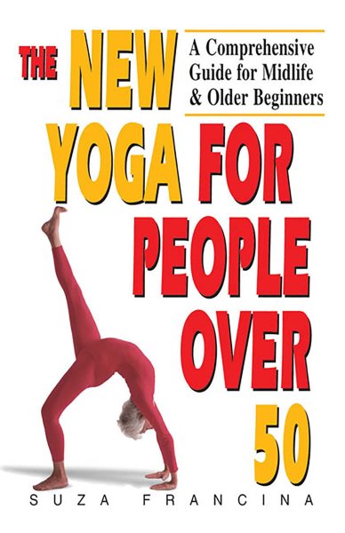 The New Yoga for People Over 50: A Comprehensive Guide for Midlife & Older Beginners cover