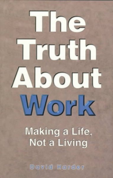 The Truth About Work: Making a Life, Not a Living cover