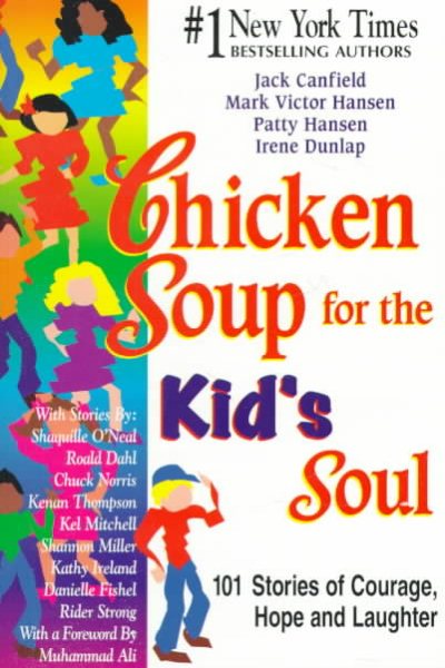 Chicken Soup for the Kid's Soul: 101 Stories of Courage, Hope and Laughter (Chicken Soup for the Soul) cover