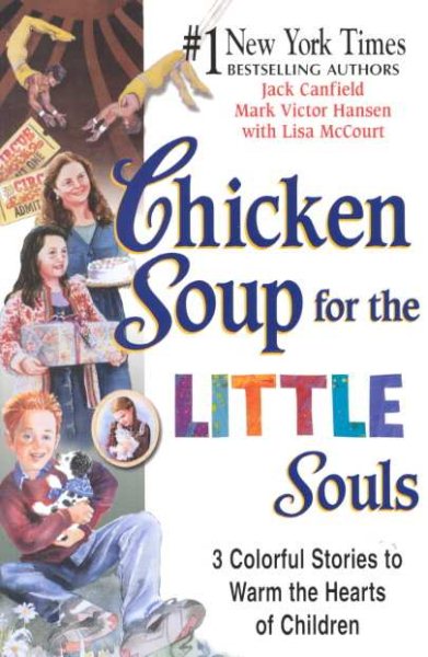 Chicken Soup for the Little Souls: 3 Colorful Stories to Warm the Hearts of Children (Chicken Soup for the Soul)