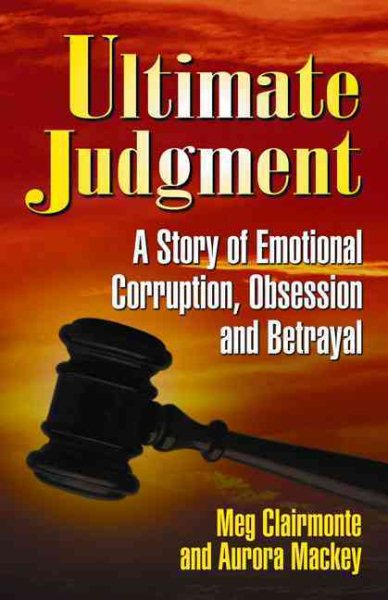 Ultimate Judgment: A Case of Emotional Corruption, Betrayal and Abuse cover