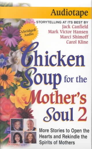 Chicken Soup for the Mother's Soul: More Stories to Open the Hearts and Rekindle the Spirits of Mothers (Chicken Soup for the Soul) cover