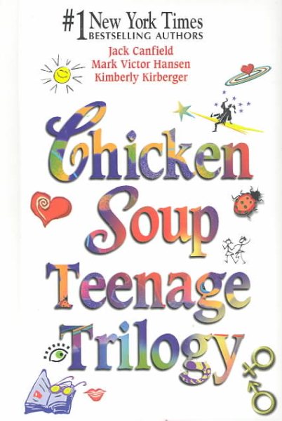 Chicken Soup Teenage Trilogy: Stories About Life, Love and Learning (Chicken Soup for the Soul) cover