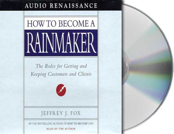 How to Become a Rainmaker: The Rules for Getting and Keeping Customers and Clients cover