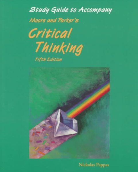 Study Guide to Accompany Moore and Parker's Critical Thinking