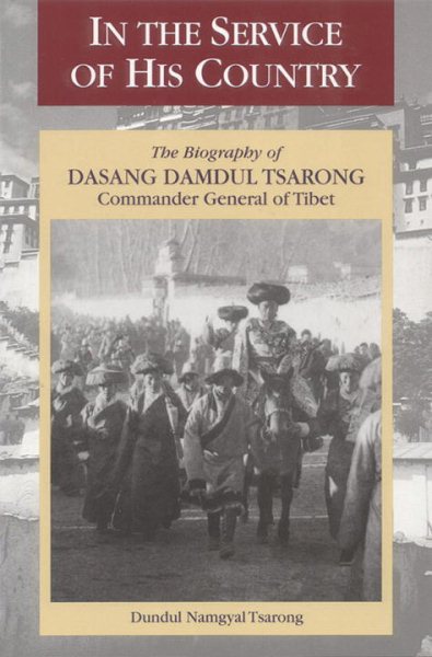 In The Service Of His Country: The Biography Of Dasang Damdul Tsarong Commander General Of Tibet