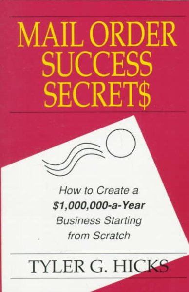 Mail Order Success Secrets: How to Create a $1,000,000-a-Year Business Starting from Scratch cover