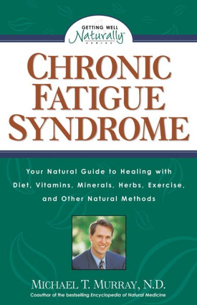 Chronic Fatigue Syndrome: Your Natural Guide to Healing with Diet, Vitamins, Minerals, Herbs, Exercise, and Other Natural Methods (Getting Well Naturally) cover