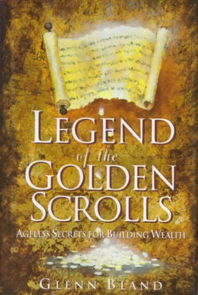 Legend of the Golden Scrolls: Ageless Secrets for Building Wealth