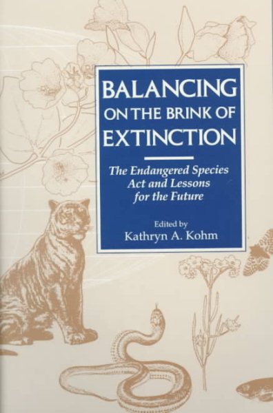 Balancing on the Brink of Extinction: The Endangered Species Act And Lessons for the Future