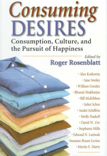 Consuming Desires: Consumption, Culture, and the Pursuit of Happiness cover
